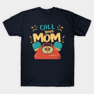 - Call Your Mom - T-Shirt